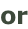 or